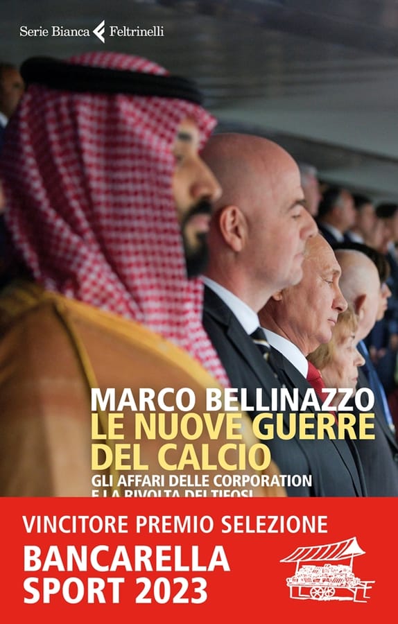 Le nuove guerre del calcio. Gli affari delle corporation e la rivolta dei tifosi di Marco Bellinazzo