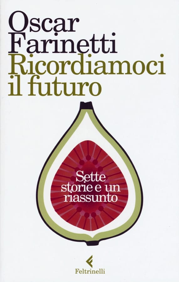 Ricordiamoci il futuro. Sette storie e un riassunto di Oscar Farinetti
