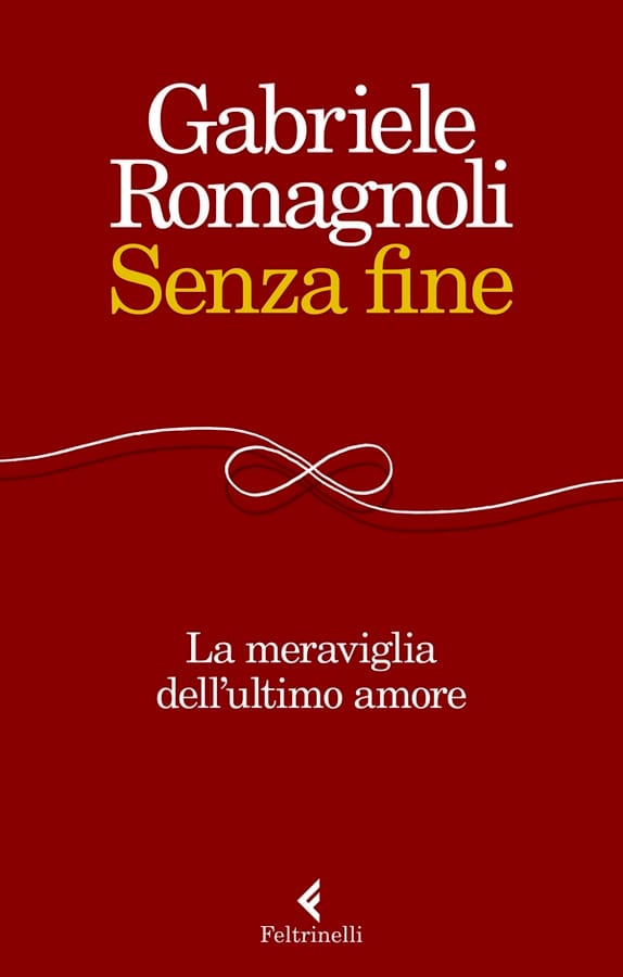 Senza fine. La meraviglia dell'ultimo amore di Gabriele Romagnoli