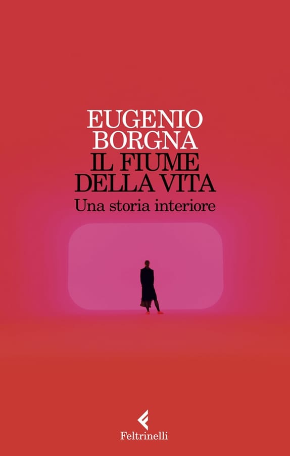 Il fiume della vita. Una storia interiore di Eugenio Borgna