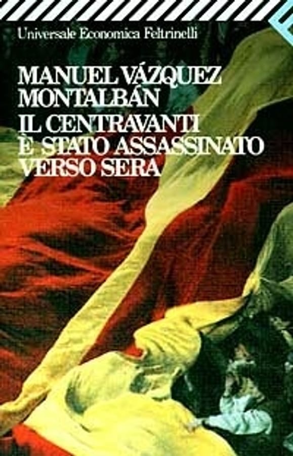 Il centravanti è stato assassinato verso sera di Manuel Vázquez Montalbán
