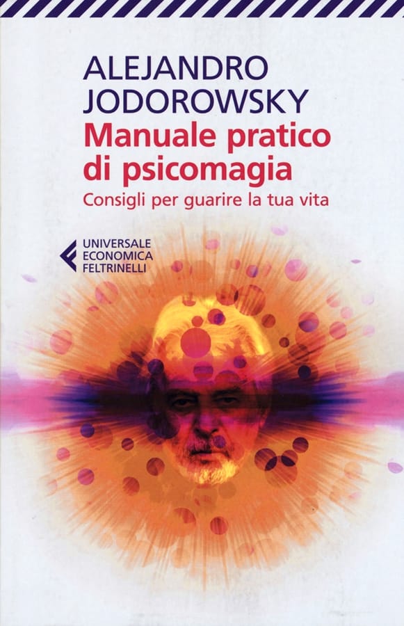 Manuale pratico di psicomagia. Consigli per guarire la tua vita di Alejandro Jodorowsky
