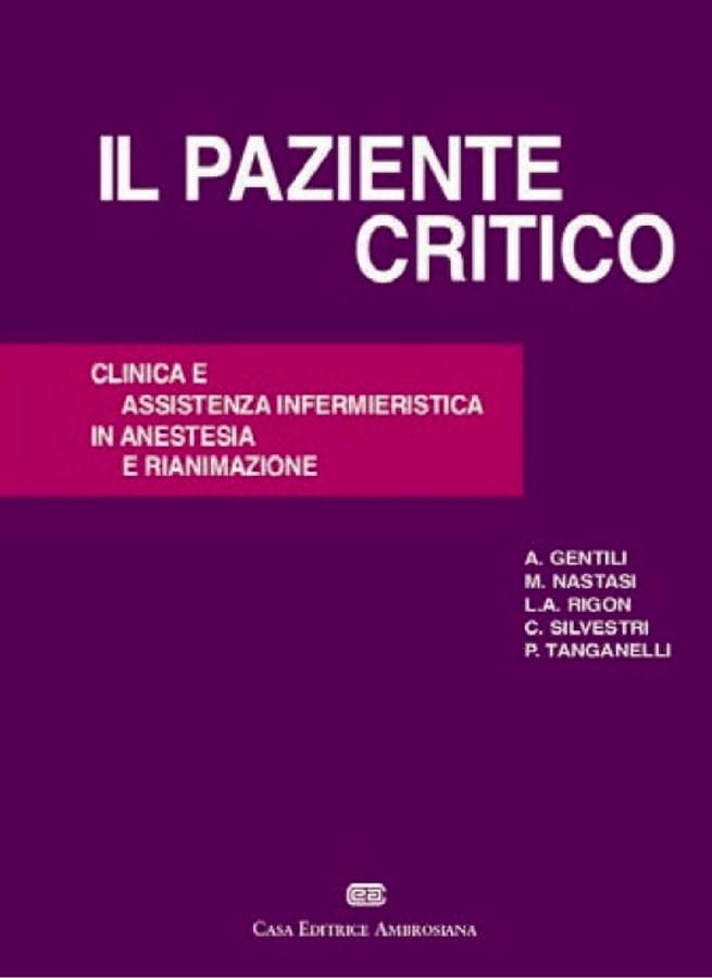 Il paziente critico. Clinica e assistenza infermieristica in anestesia e rianimazione di Andrea Gentili