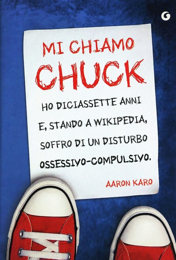 Mi chiamo Chuck. Ho diciassette anni. E, stando a Wikipedia, soffro di un disturbo ossessivo-compulsivo di Aaron Karo