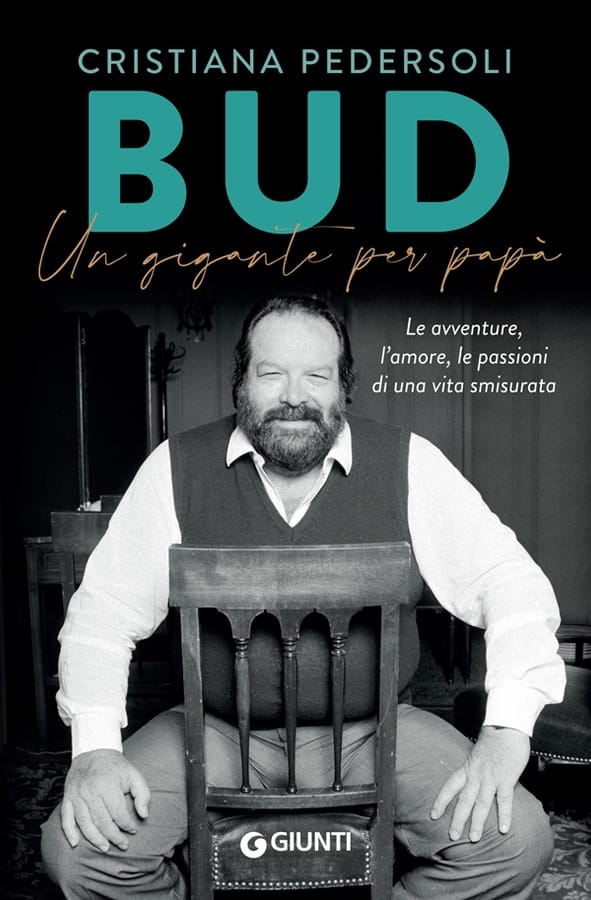 Bud. Un gigante per papà. Le avventure, l'amore, le passioni di una vita smisurata di Cristiana Pedersoli