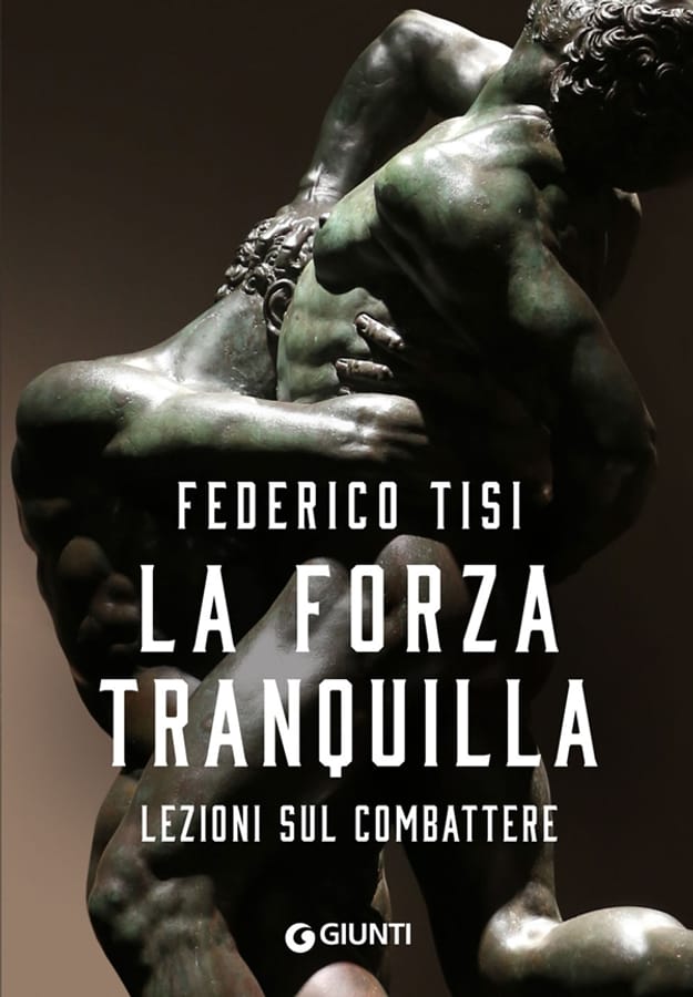 La forza tranquilla. Lezioni sul combattere di Federico Tisi