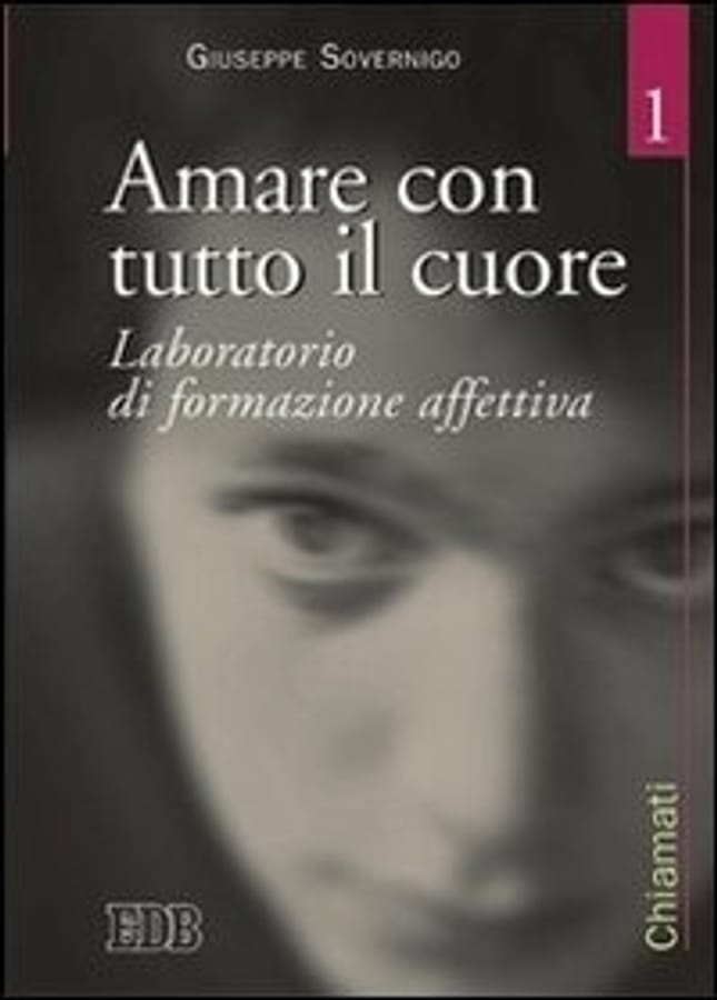 Amare con tutto il cuore. Laboratorio di formazione affettiva. Vol. 1 di Giuseppe Sovernigo