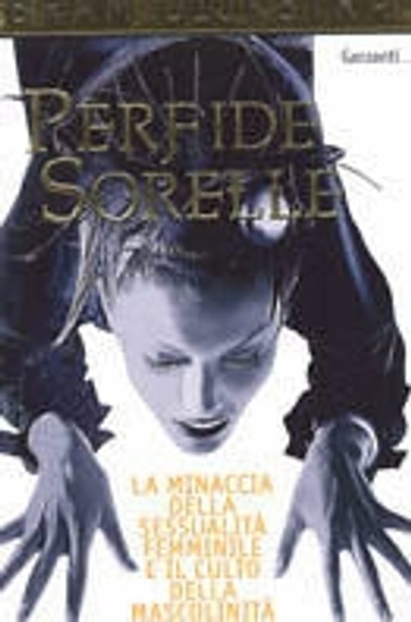 Perfide sorelle. La minaccia della sessualità femminile e il culto della mascolinità di Bram Dijkstra