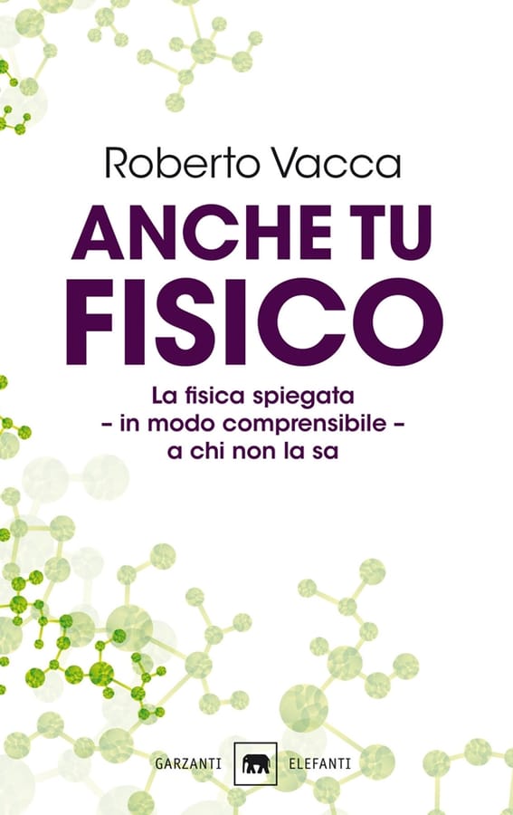 Anche tu fisico. La fisica spiegata in modo comprensibile a chi non la sa di Roberto Vacca