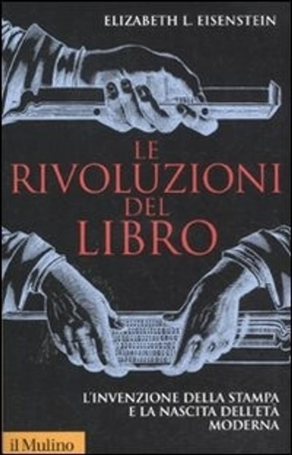 Le rivoluzioni del libro. L'invenzione della stampa e la nascita dell'età moderna di Elizabeth L. Eisenstein