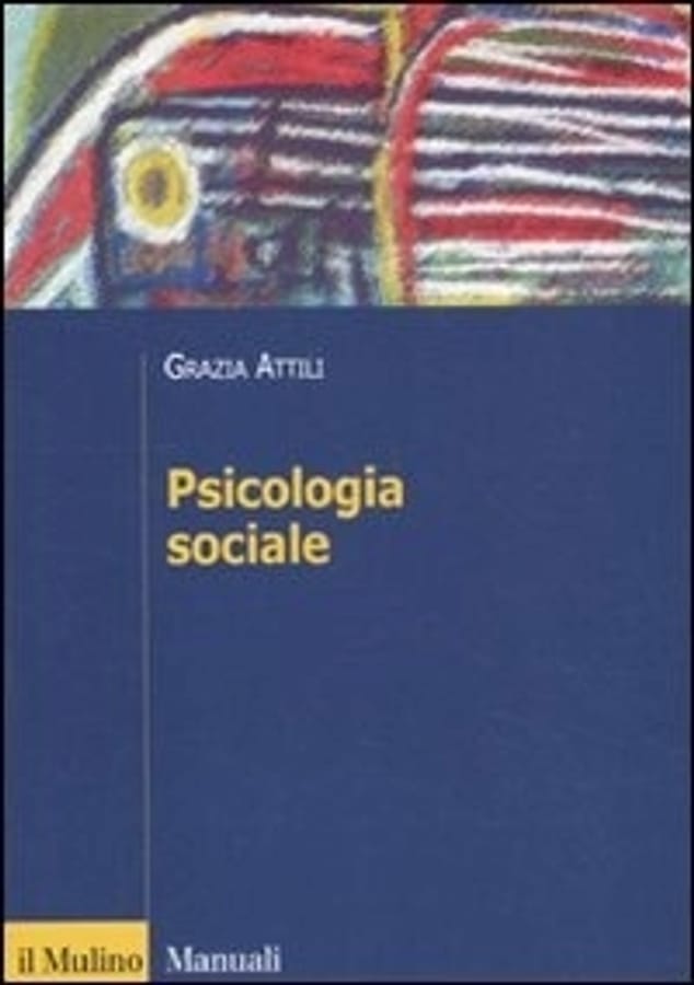 Psicologia sociale. Tra basi innate e influenza degli altri di Grazia Attili