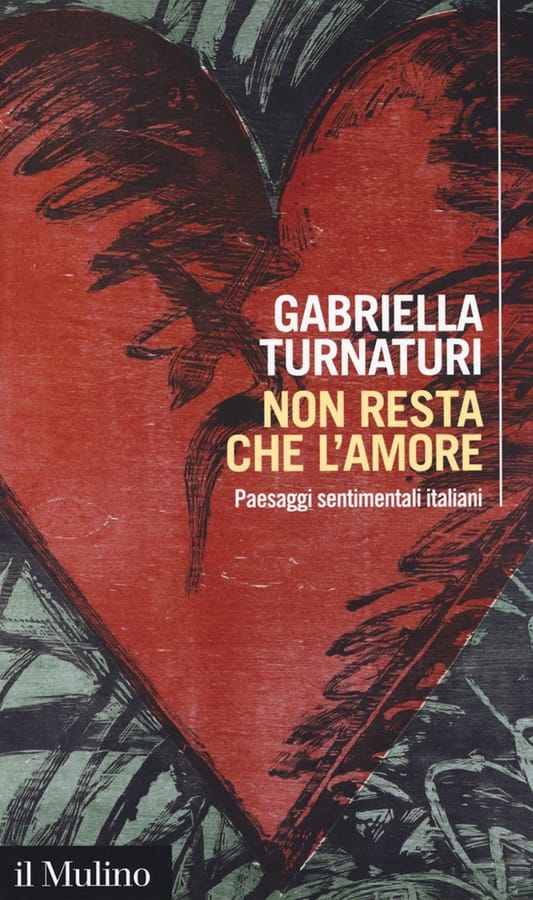 Non resta che l'amore. Paesaggi sentimentali italiani di Gabriella Turnaturi
