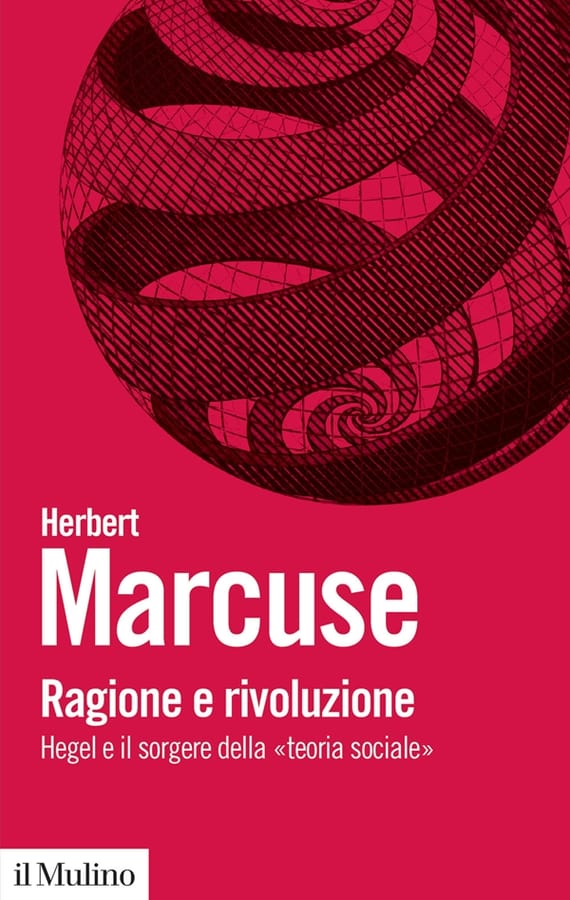 Ragione e rivoluzione. Hegel e il sorgere della «Teoria sociale» di Herbert Marcuse