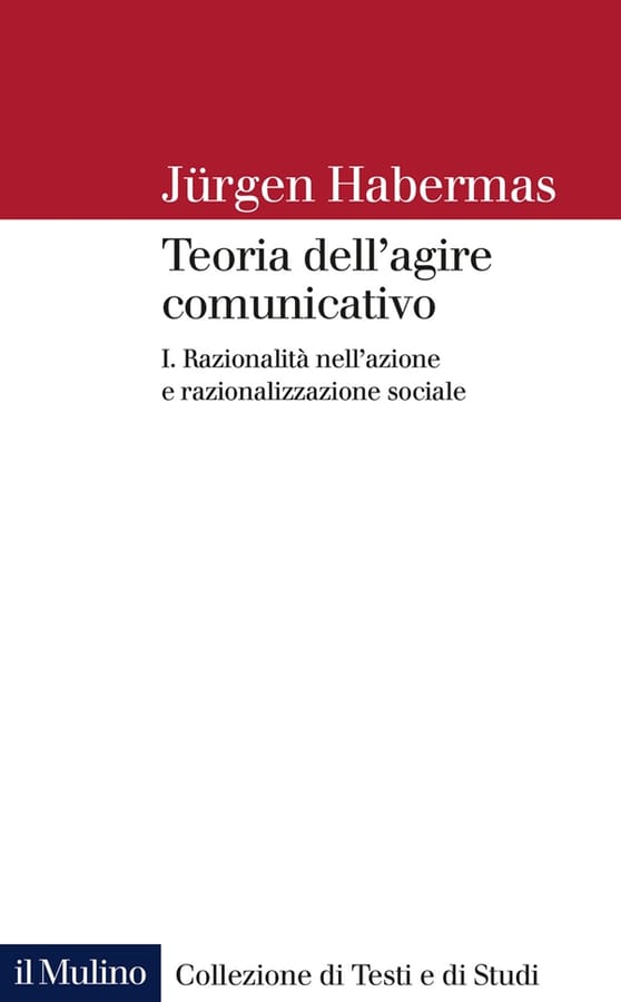 Teoria dell'agire comunicativo. Vol. 1: Razionalità nell'azione e razionalizzazione sociale. di Jürgen Habermas