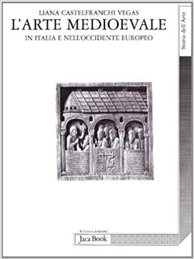 L' arte medioevale in Italia e nell'Occidente europeo di Liana Castelfranchi Vegas
