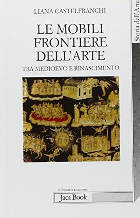 Le mobili frontiere dell'arte. Tra Medioevo e Rinascimento di Liana Castelfranchi Vegas