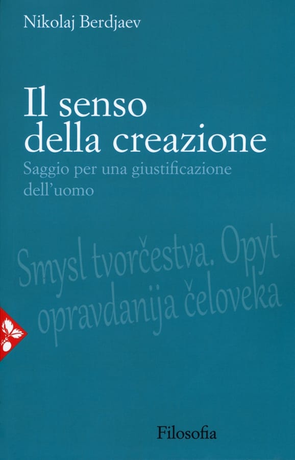 Il senso della creazione. Saggio per una giustificazione dell'uomo di Nikolaj Berdjaev