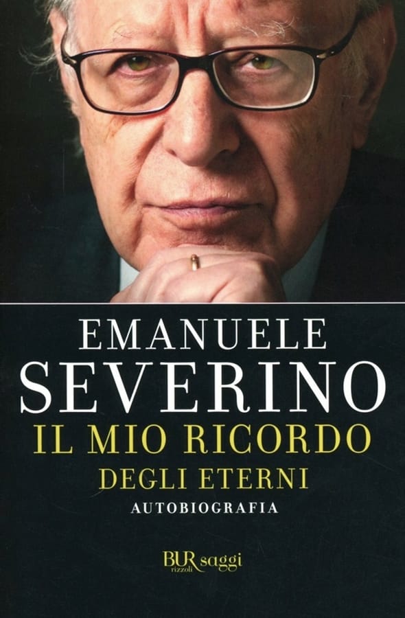 Il mio ricordo degli eterni. Autobiografia di Emanuele Severino