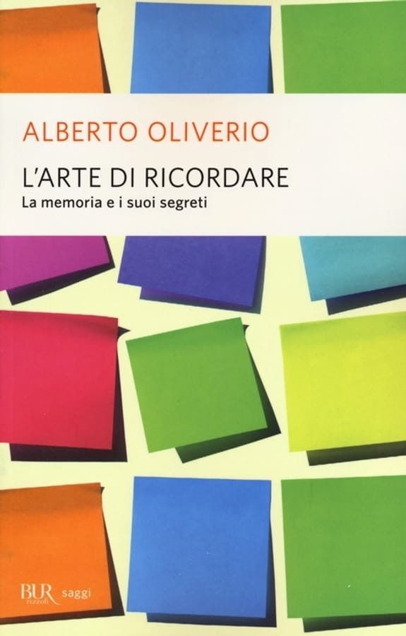 L'arte di ricordare. La memoria e i suoi segreti di Alberto Oliverio
