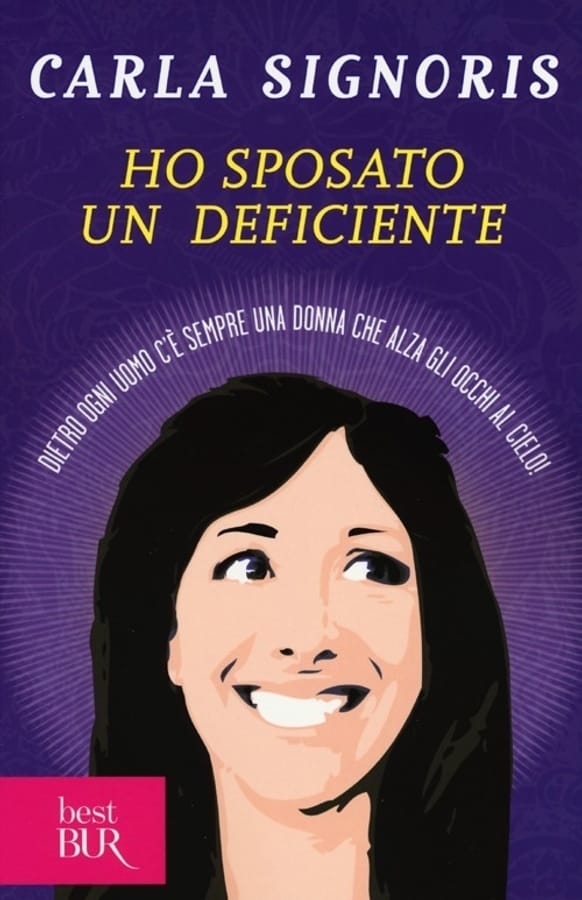Ho sposato un deficiente. Dietro ogni uomo c'è sempre una donna che alza gli occhi al cielo di Carla Signoris