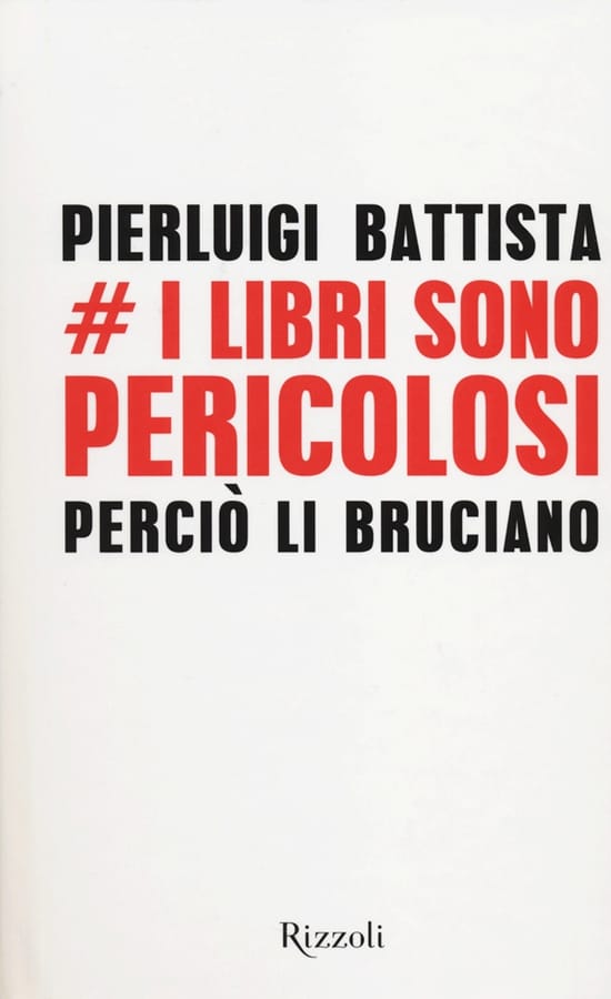 I libri sono pericolosi. Perciò li bruciano di Pierluigi Battista