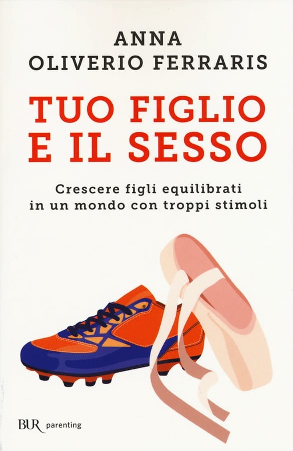 Tuo figlio e il sesso. Crescere figli equilibrati in un mondo con troppi stimoli di Anna Oliverio Ferraris