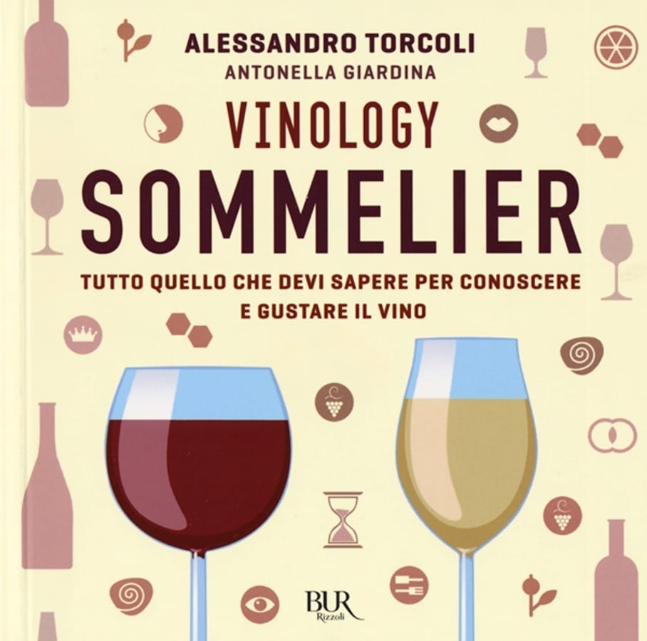 Vinology. Sommelier. Tutto quello che devi sapere per conoscere e gustare il vino di Alessandro TorcoliAntonella Giardina