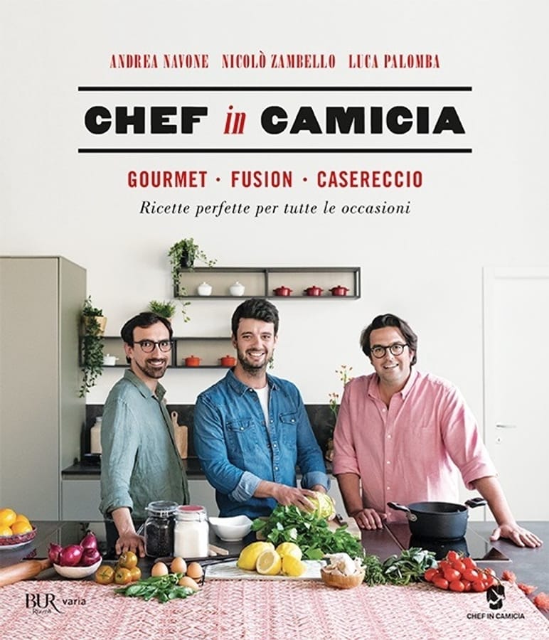 Chef in Camicia. Gourmet. Fusion. Casereccio. Ricette perfette per tutte le occasioni di Andrea NavoneNicolò ZambelloLuca Palombo