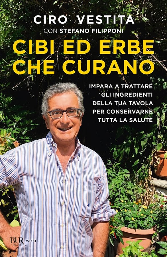 Cibi ed erbe che curano. Impara a trattare gli ingredienti della tua tavola per conservarne tutta la salute di Ciro VestitaStefano Filipponi