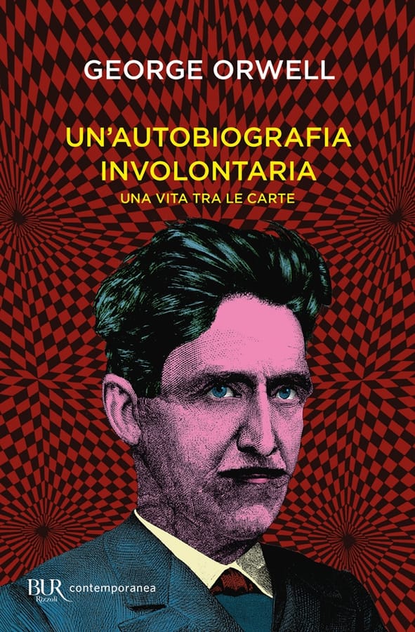 Un'autobiografia involontaria. Una vita tra le carte di George Orwell