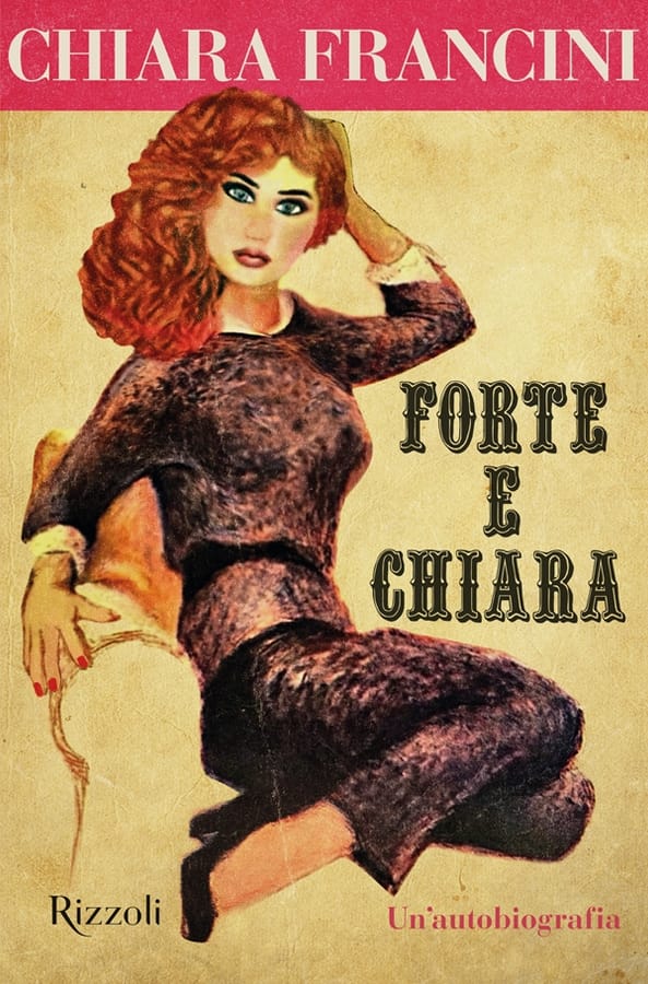Forte e Chiara. Un'autobiografia di Chiara Francini