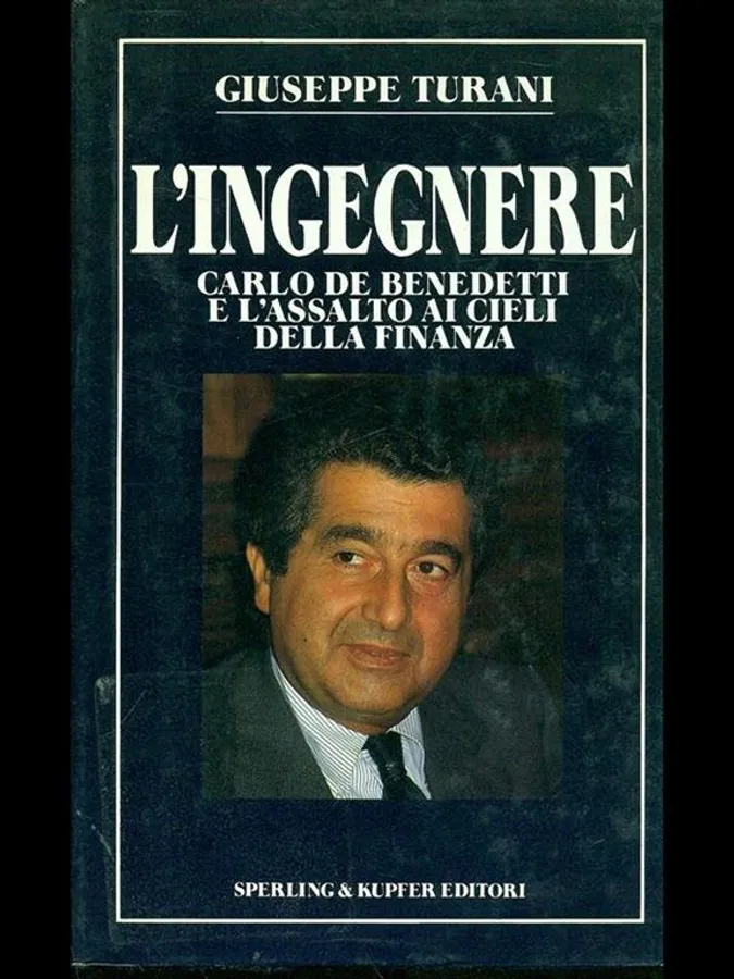 L' ingegnere. Carlo De Benedetti e l'assalto ai cieli della finanza di Giuseppe Turani