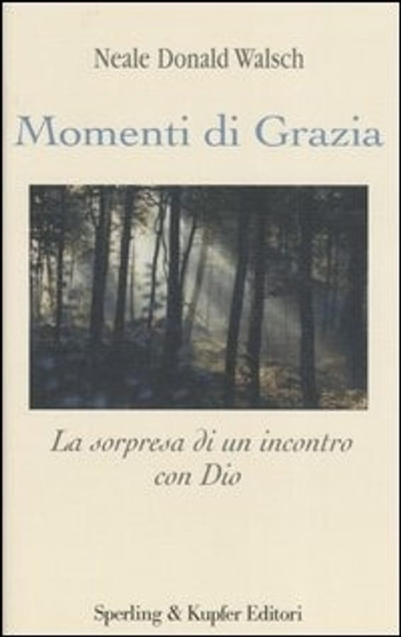 Momenti di grazia. La sorpresa di un incontro con Dio di Neale Donald Walsch