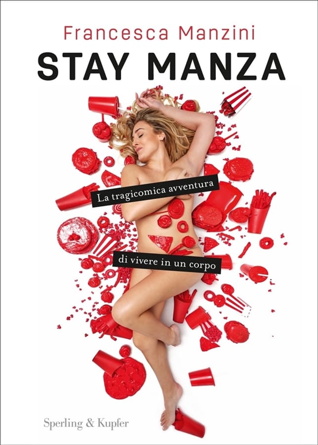 Stay Manza. La tragicomica avventura di vivere in un corpo di Francesca Manzini