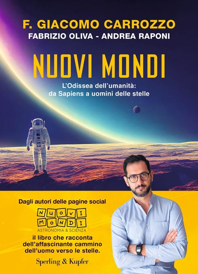 Nuovi mondi. L’Odissea dell’umanità: da Sapiens a uomini delle stelle di F. Giacomo CarrozzoFabrizio OlivaAndrea Raponi