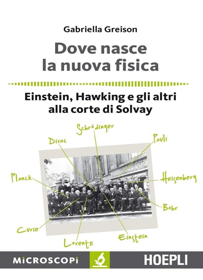 Dove nasce la nuova fisica. Einstein, Hawking e gli altri alla corte di Solvay di Gabriella Greison