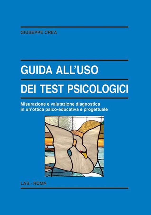 Guida all'uso dei test psicologici. Misurazione e valutazione diagnostica in un'ottica psico-educativa e progettuale di Giuseppe Crea