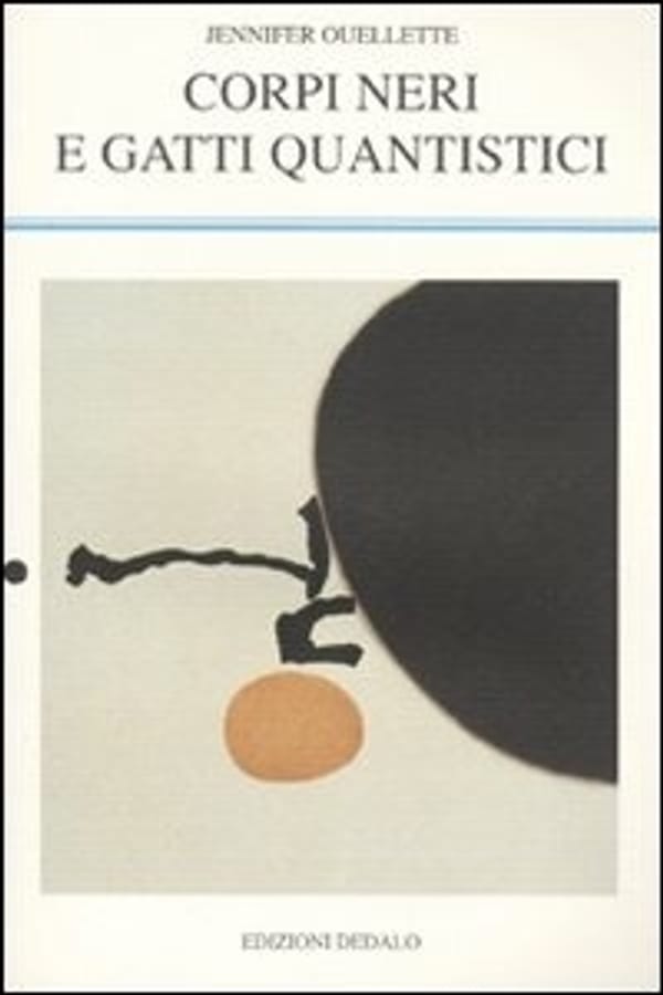 Corpi neri e gatti quantistici. Storie dagli annali della fisica di Jennifer Ouellette