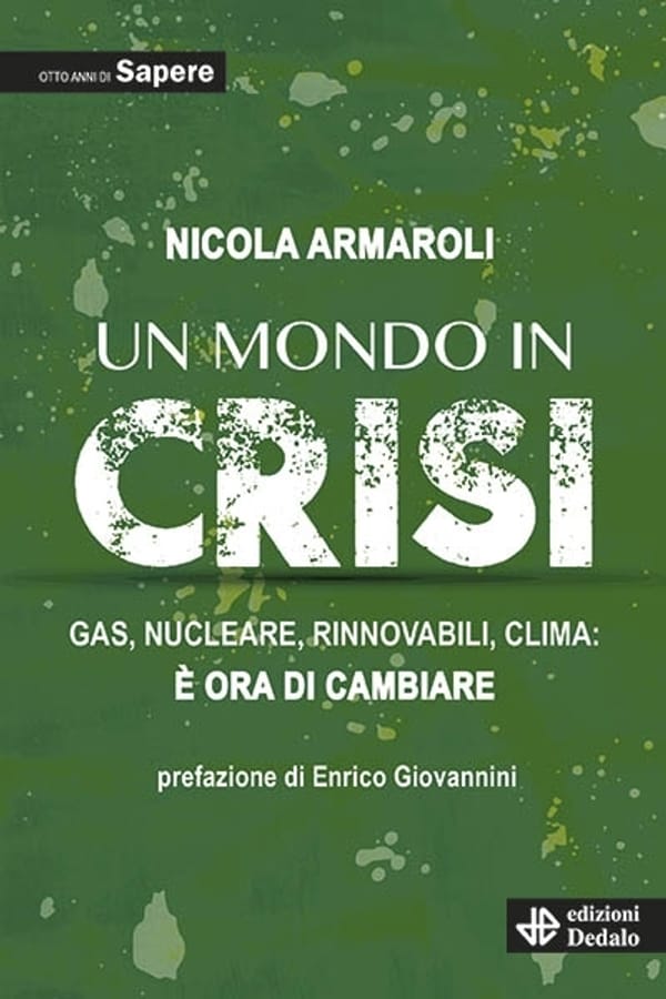 Un mondo in crisi. Gas, nucleare, rinnovabili, clima: è ora di cambiare. Otto anni di Sapere di Nicola Armaroli
