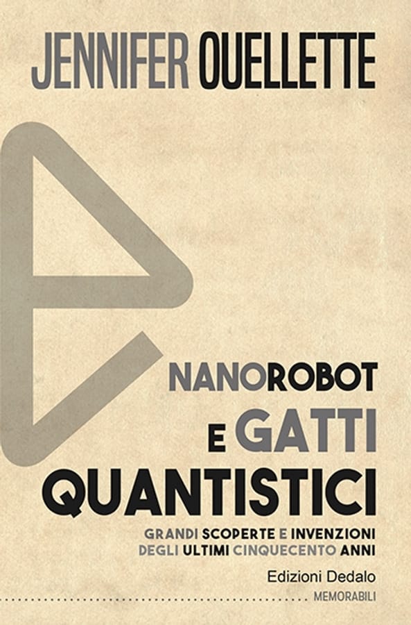 Nanorobot e gatti quantistici. Grandi scoperte e invenzioni degli ultimi cinquecento anni di Jennifer Ouellette