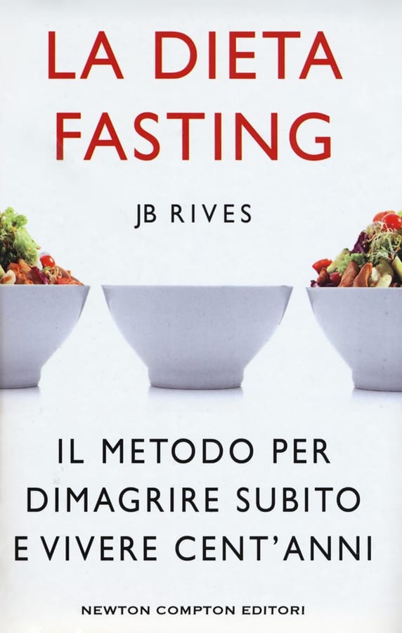 La dieta Fasting. Il metodo per dimagrire subito e vivere cent'anni di JB Rives