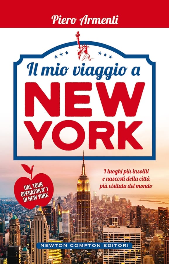 Il mio viaggio a New York. I luoghi più insoliti e nascosti della città più visitata del mondo di Piero Armenti