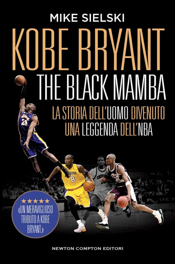 Kobe Bryant. The black mamba. La storia dell’uomo divenuto una leggenda dell’NBA di Mike Sielski
