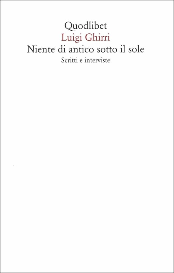 Niente di antico sotto il sole. Scritti e interviste di Luigi Ghirri
