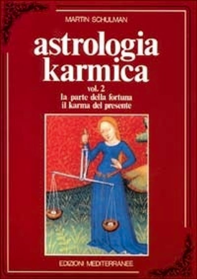 Astrologia karmica. Vol. 2: La parte della fortuna. Il karma del presente. di Martin Schulman