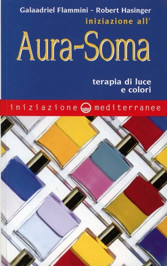 Iniziazione all'aura soma. Terapia di luce e colori di Galaadriel FlamminiRobert Hasinger