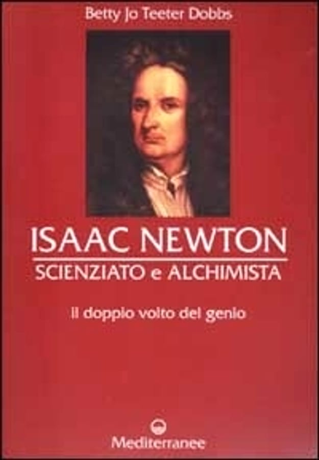 Isaac Newton scienziato e alchimista. Il doppio volto del genio di Betty J. T. Dobbs
