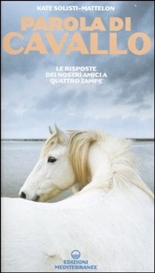 Parola di cavallo. Le risposte dei nostri amici a quattro zampe di Kate Solisti-Mattelon