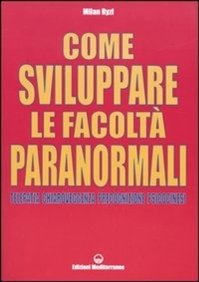 Come sviluppare le facoltà paranormali. Telepatia, chiaroveggenza, precognizione, psicocinesi di Milan Ryzl