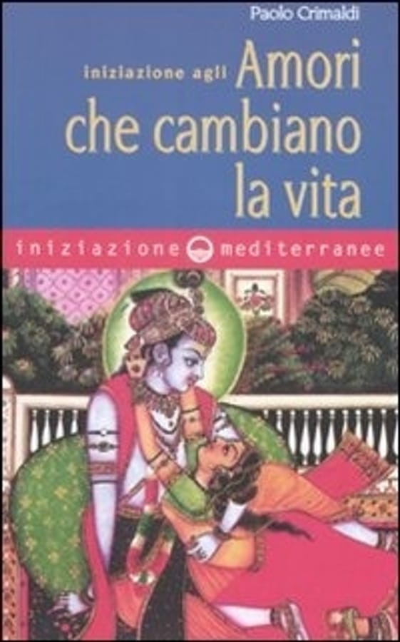 Iniziazione agli amori che cambiano la vita di Paolo Crimaldi